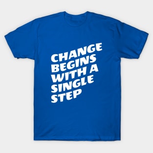 Change Begins With A Single Step T-Shirt